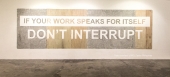 If The Work Speaks For Itself, Dont Interrupt